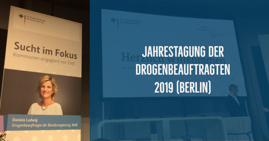 Jahrestagung der Drogenbeauftragten 2019 in Berlin (Bericht + Fotos)