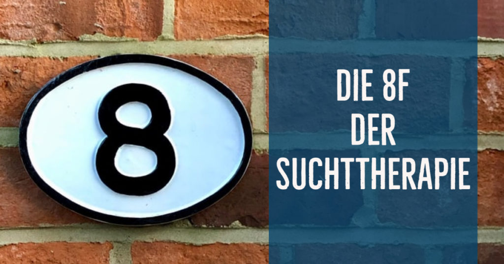 Die 8F der Suchttherapie – Veränderung beginnt mit F!