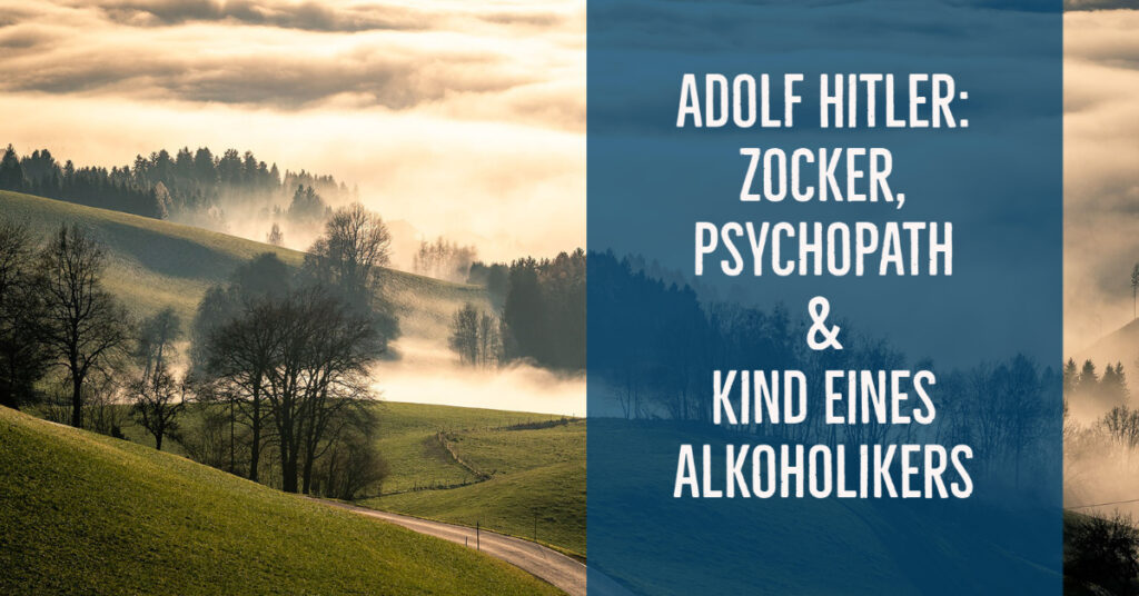 Adolf Hitler – Zocker, Psychopath und Kind eines Alkoholikers