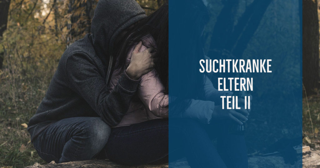 Suchtkranke Eltern – ein psychisches Risiko für Kinder!? Teil 2: Suchtmittelspezifische und suchtmittelunabhängige Risikofaktoren.