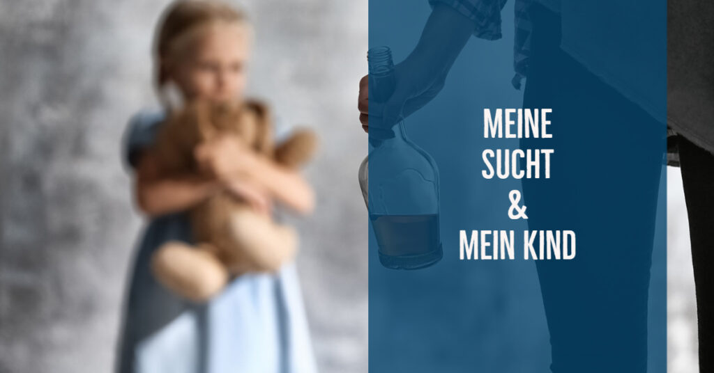 Meine Sucht und mein Kind – Inneneinsichten aus der Welt betroffener Kinder für ihre Eltern