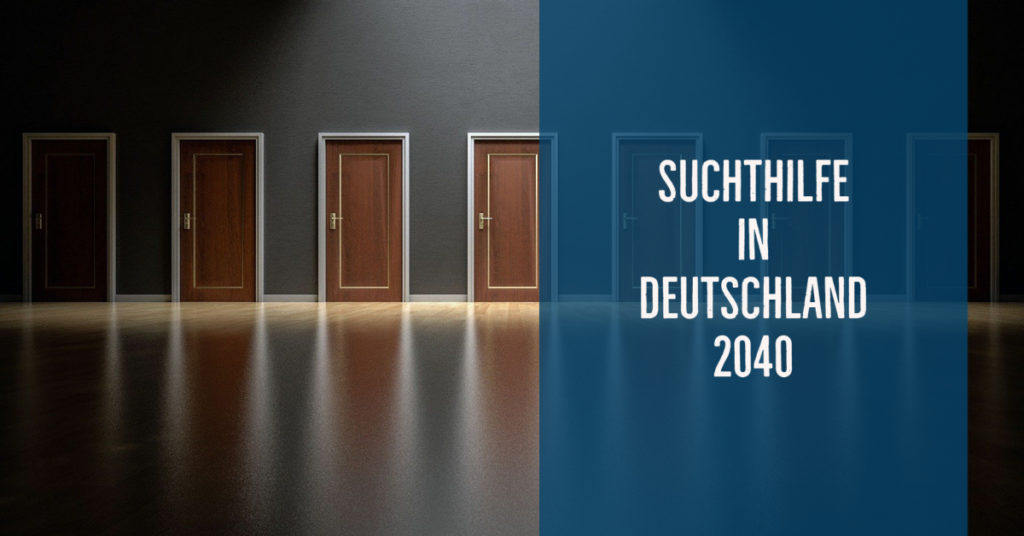 Suchthilfe in Deutschland 2040: Prävention, Beratung und Behandlung unter sich wandelnden gesellschaftlichen Bedingungen