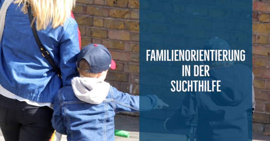 10 Argumente für mehr Familienorientierung in der Suchthilfe